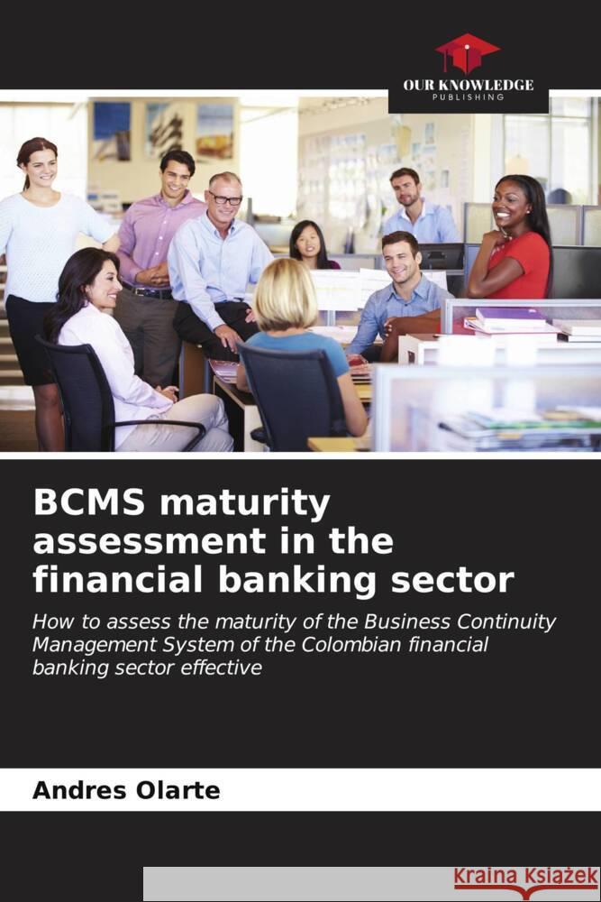 BCMS maturity assessment in the financial banking sector Andres Olarte 9786206650928