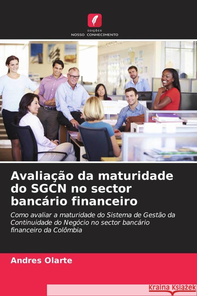 Avalia??o da maturidade do SGCN no sector banc?rio financeiro Andres Olarte 9786206650942