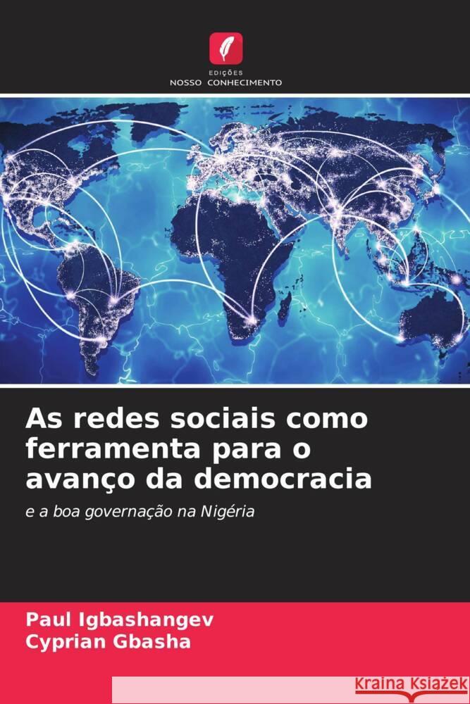 As redes sociais como ferramenta para o avan?o da democracia Paul Igbashangev Cyprian Gbasha 9786206651130 Edicoes Nosso Conhecimento