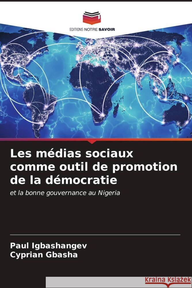 Les m?dias sociaux comme outil de promotion de la d?mocratie Paul Igbashangev Cyprian Gbasha 9786206651161 Editions Notre Savoir