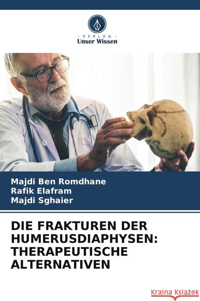 Die Frakturen Der Humerusdiaphysen: Therapeutische Alternativen Majdi Be Rafik Elafram Majdi Sghaier 9786206651529