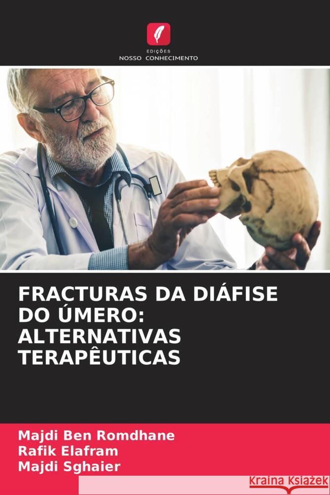 Fracturas Da Di?fise Do ?mero: Alternativas Terap?uticas Majdi Be Rafik Elafram Majdi Sghaier 9786206651543