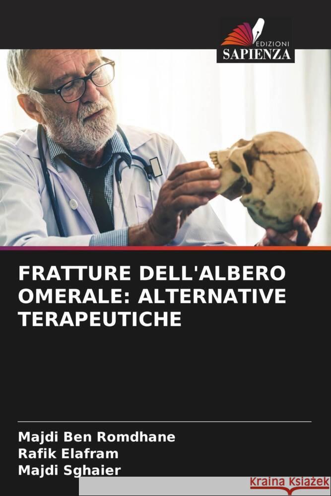 Fratture Dell'albero Omerale: Alternative Terapeutiche Majdi Be Rafik Elafram Majdi Sghaier 9786206651567