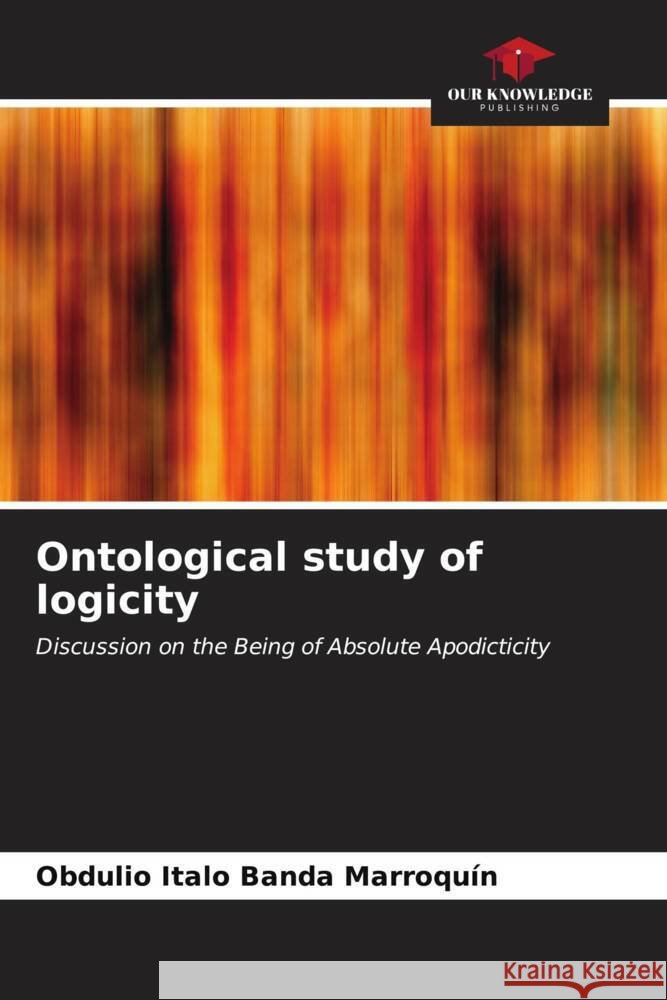 Ontological study of logicity Obdulio Italo Band 9786206652021