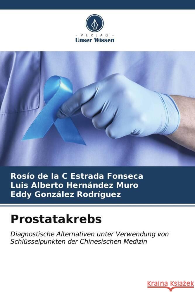 Prostatakrebs Ros?o de la C. Estrad Luis Alberto Hern?nde Eddy Gonz?le 9786206652175