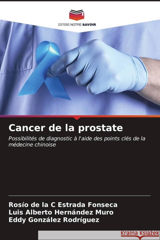 Cancer de la prostate Ros?o de la C. Estrad Luis Alberto Hern?nde Eddy Gonz?le 9786206652182