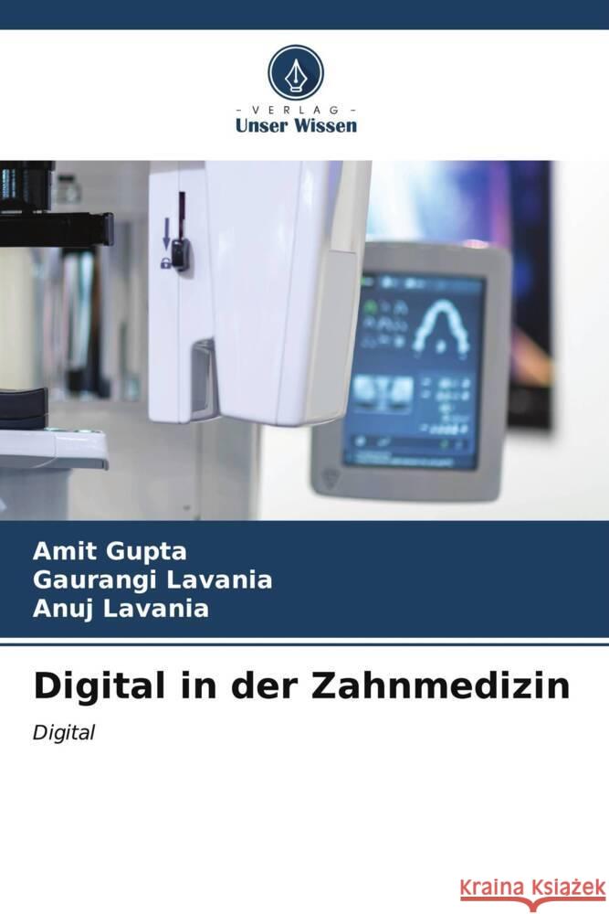 Digital in der Zahnmedizin Amit Gupta Gaurangi Lavania Anuj Lavania 9786206652588 Verlag Unser Wissen