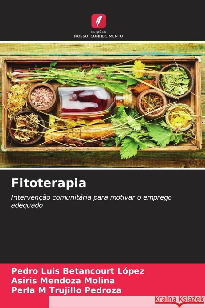 Fitoterapia Pedro Luis Betancour Asiris Mendoz Perla M. Trujill 9786206652960 Edicoes Nosso Conhecimento