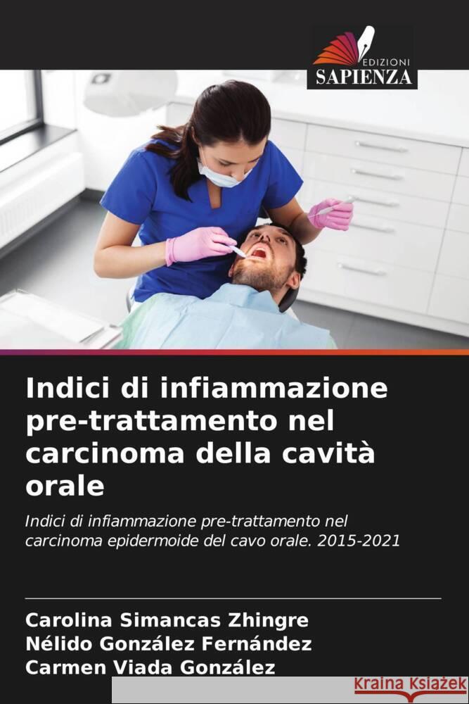 Indici di infiammazione pre-trattamento nel carcinoma della cavit? orale Carolina Simanca N?lido Gonz?le Carmen Viad 9786206653325