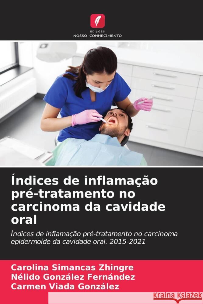 ?ndices de inflama??o pr?-tratamento no carcinoma da cavidade oral Carolina Simanca N?lido Gonz?le Carmen Viad 9786206653332