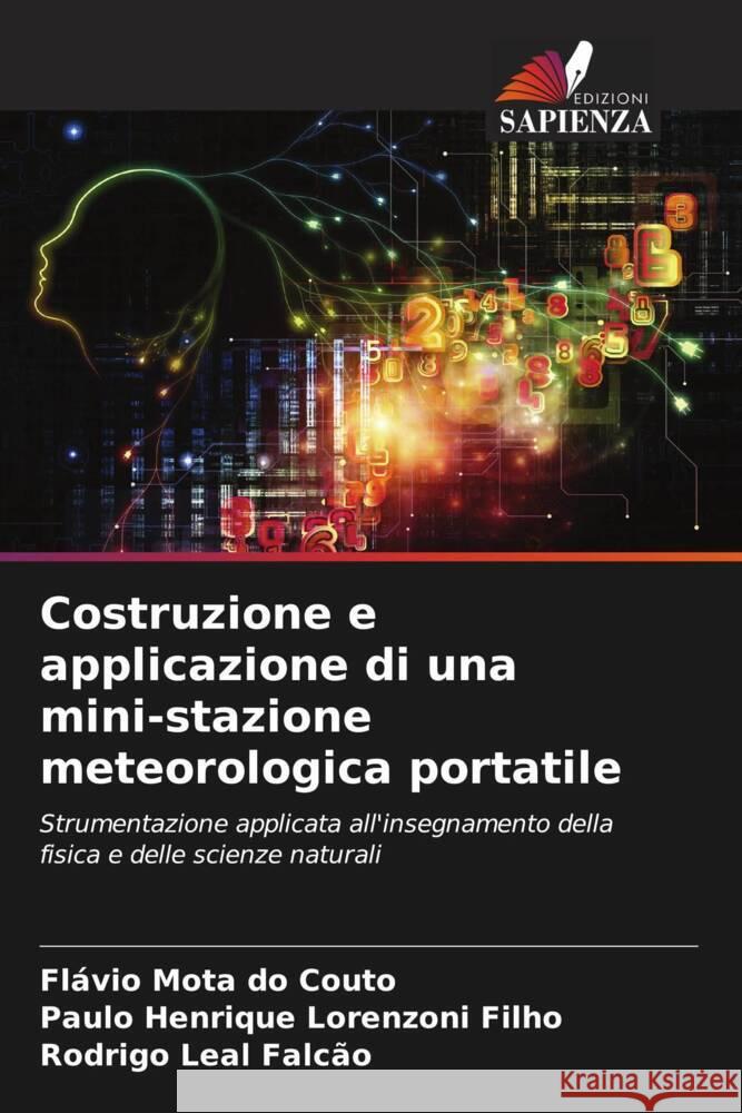 Costruzione e applicazione di una mini-stazione meteorologica portatile Fl?vio Mota D Paulo Henrique Lorenzoni Filho Rodrigo Leal Falc?o 9786206653639