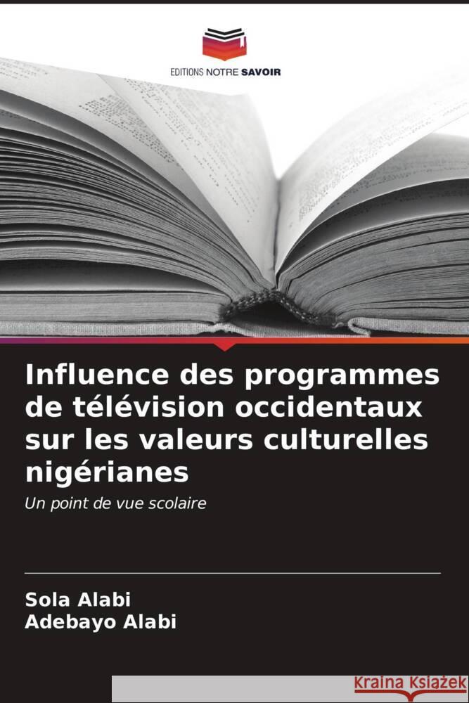 Influence des programmes de t?l?vision occidentaux sur les valeurs culturelles nig?rianes Sola Alabi Adebayo Alabi 9786206653677 Editions Notre Savoir