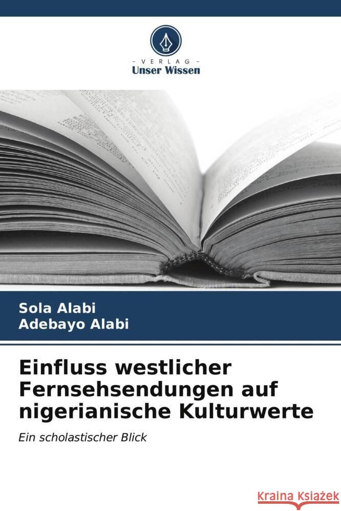 Einfluss westlicher Fernsehsendungen auf nigerianische Kulturwerte Sola Alabi Adebayo Alabi 9786206653691 Verlag Unser Wissen