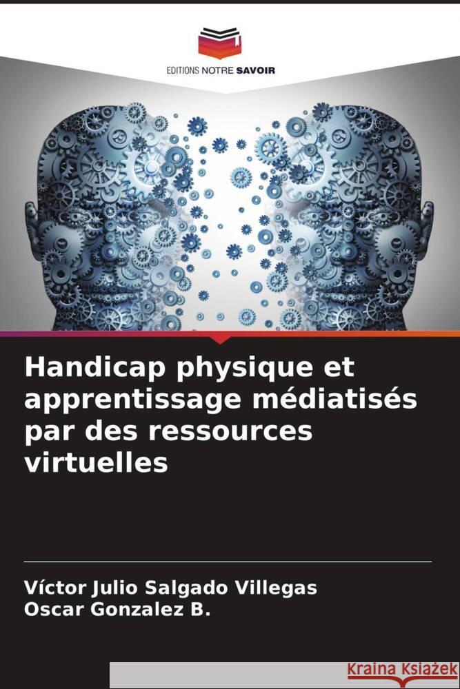 Handicap physique et apprentissage m?diatis?s par des ressources virtuelles V?ctor Julio Salgad Oscar Gonzale 9786206653813
