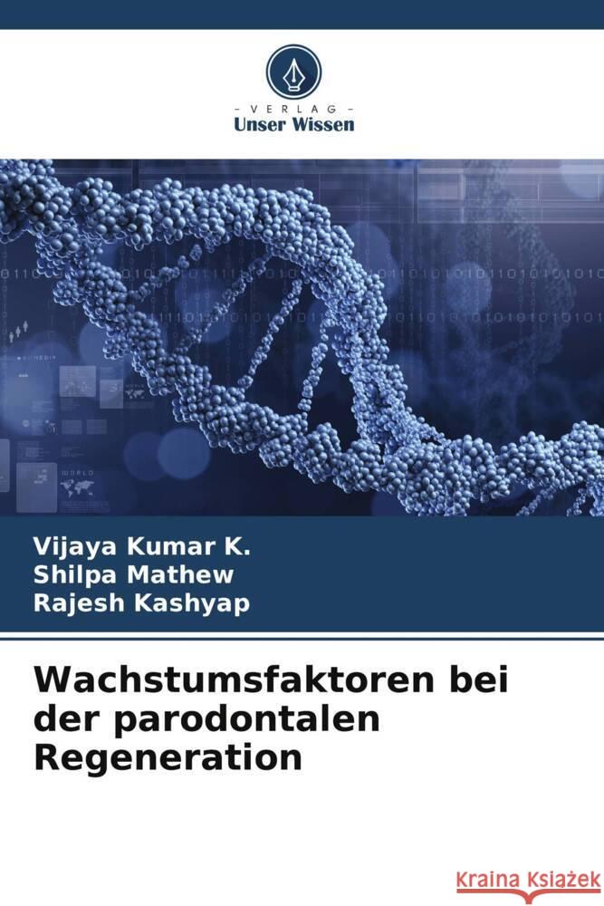 Wachstumsfaktoren bei der parodontalen Regeneration Vijaya Kumar K Shilpa Mathew Rajesh Kashyap 9786206655190