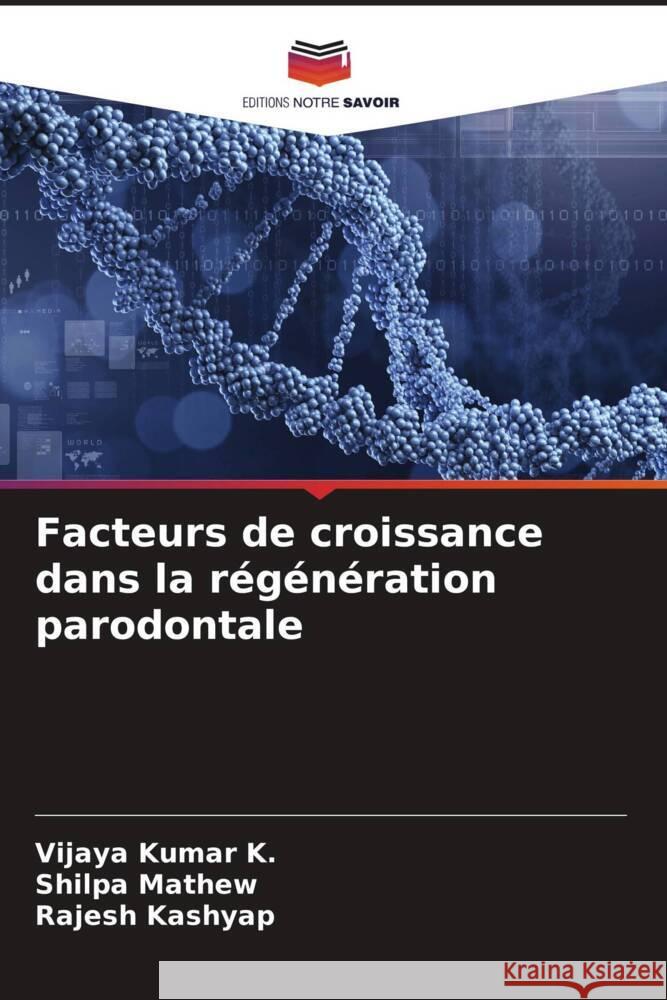 Facteurs de croissance dans la r?g?n?ration parodontale Vijaya Kumar K Shilpa Mathew Rajesh Kashyap 9786206655206