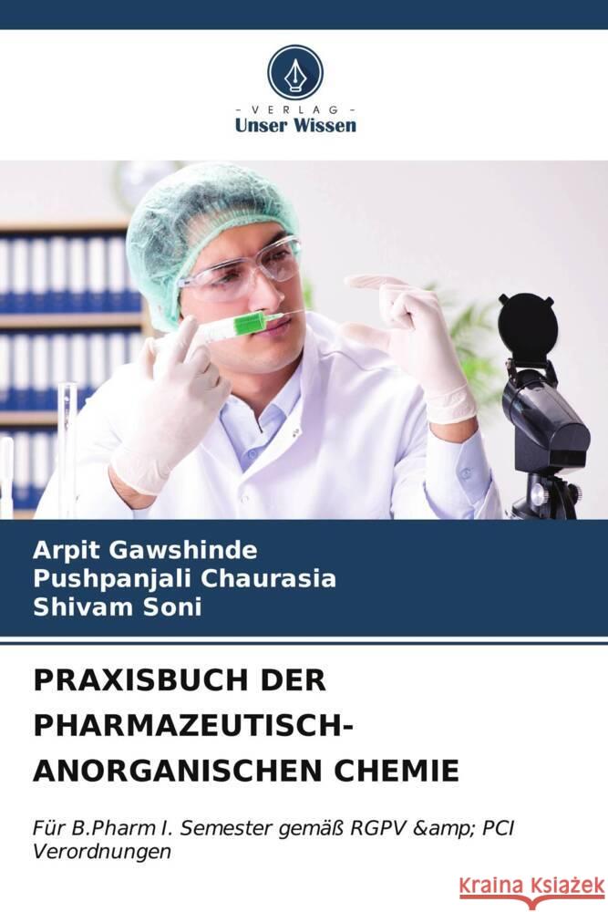 Praxisbuch Der Pharmazeutisch-Anorganischen Chemie Arpit Gawshinde Pushpanjali Chaurasia Shivam Soni 9786206655367 Verlag Unser Wissen