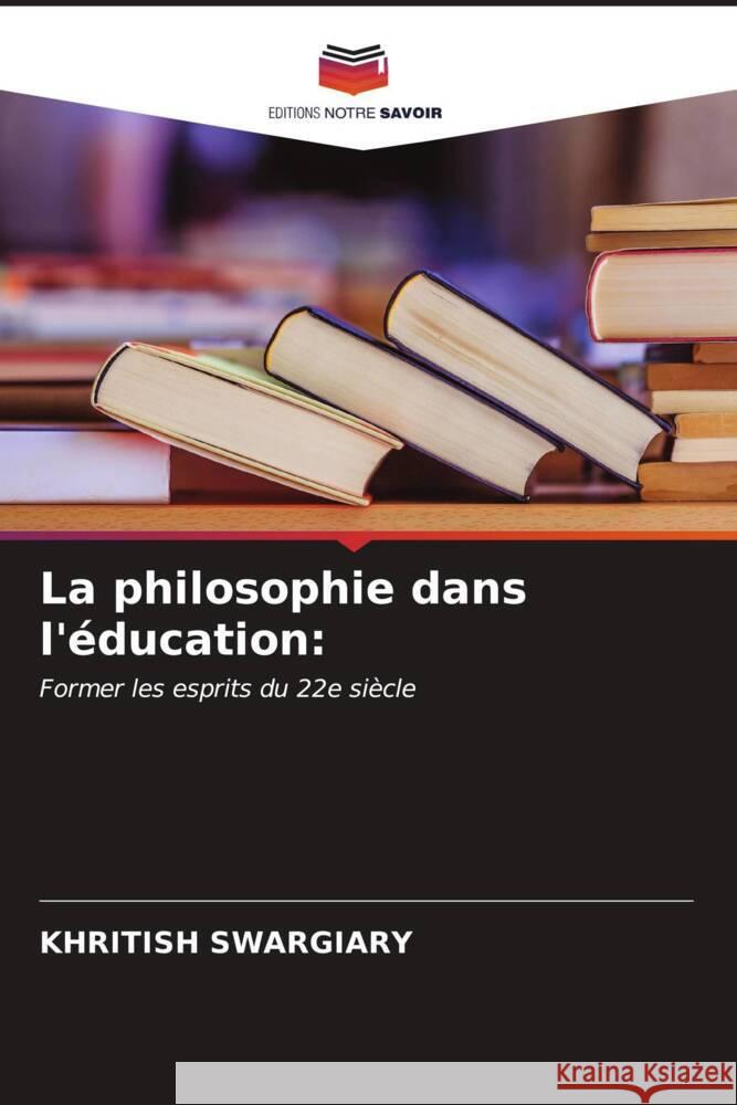 La philosophie dans l'?ducation Khritish Swargiary 9786206655923 Editions Notre Savoir