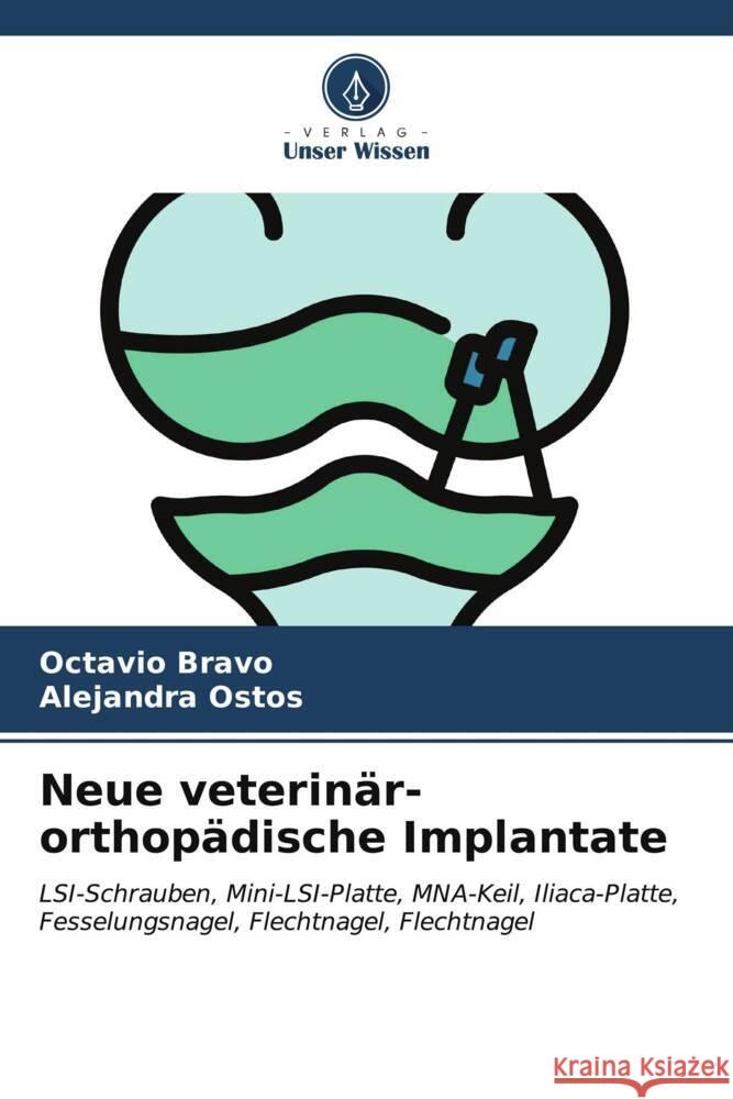 Neue veterin?r-orthop?dische Implantate Octavio Bravo Alejandra Ostos 9786206656135