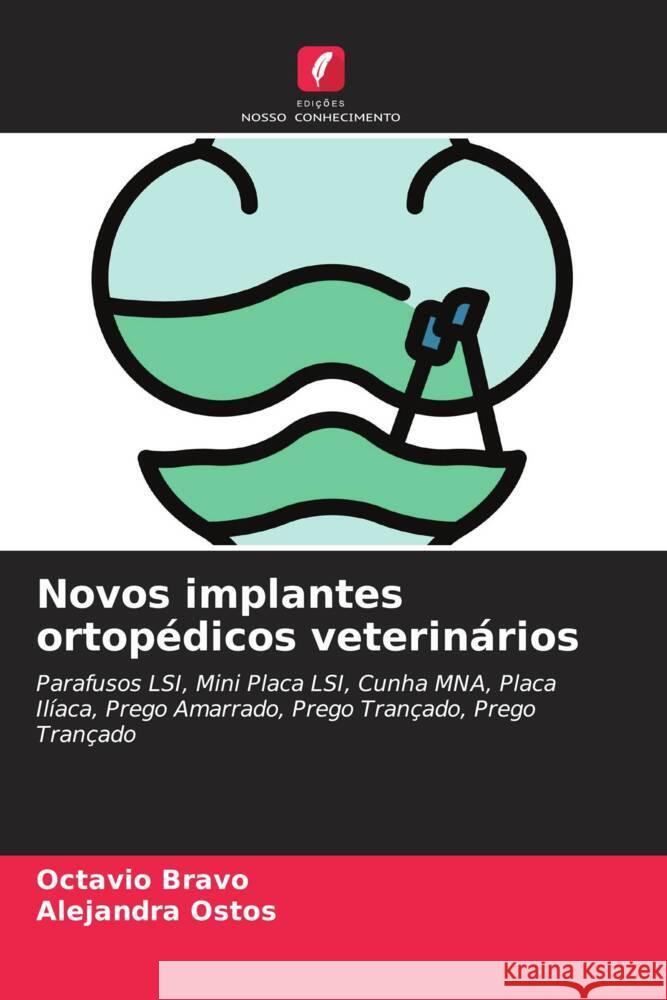 Novos implantes ortop?dicos veterin?rios Octavio Bravo Alejandra Ostos 9786206656173