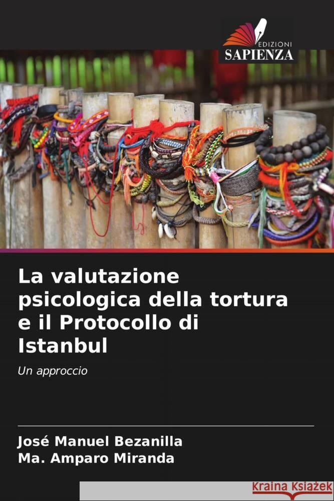 La valutazione psicologica della tortura e il Protocollo di Istanbul Jos? Manuel Bezanilla Ma Amparo Miranda 9786206656296