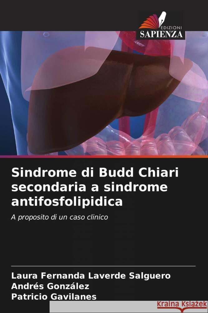 Sindrome di Budd Chiari secondaria a sindrome antifosfolipidica Laura Fernanda Laverd Andres Gonz?lez Patricio Gavilanes 9786206656692