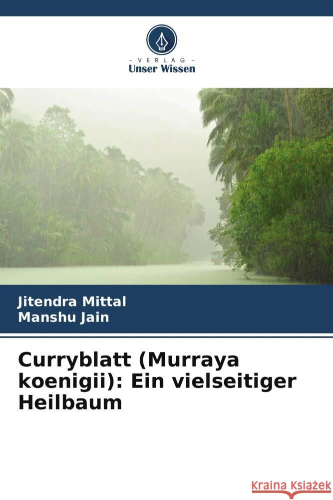 Curryblatt (Murraya koenigii): Ein vielseitiger Heilbaum Jitendra Mittal Manshu Jain 9786206656838