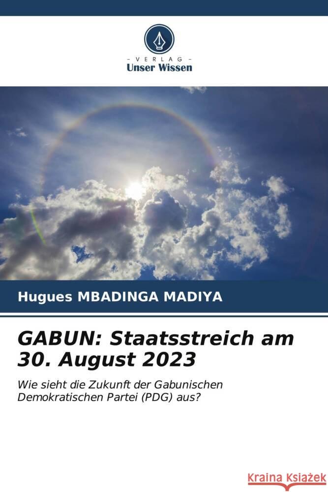 Gabun: Staatsstreich am 30. August 2023 Hugues Mbading 9786206657378 Verlag Unser Wissen