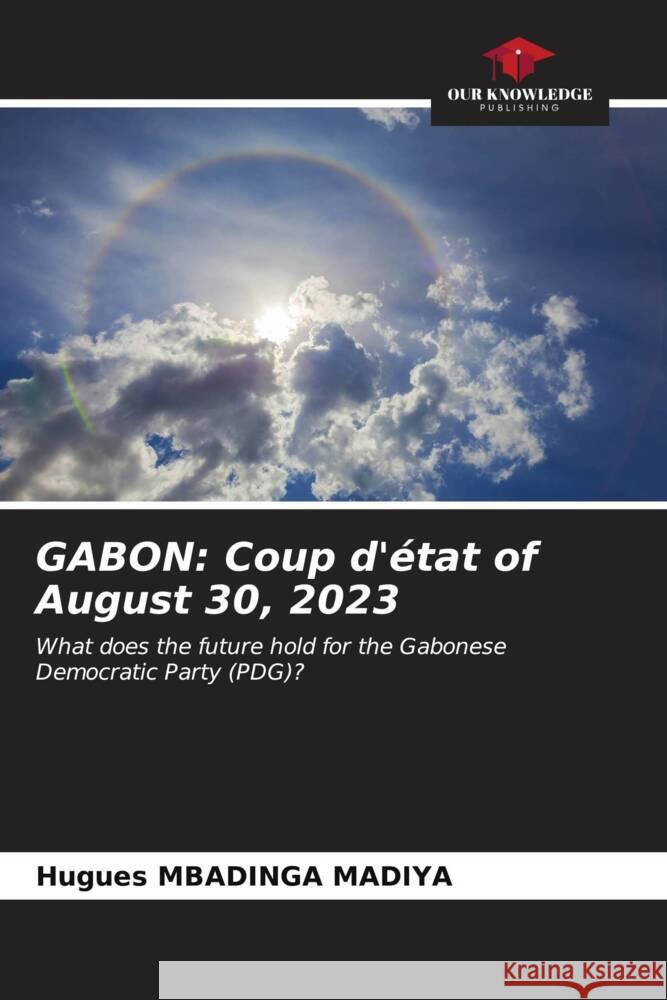 Gabon: Coup d'?tat of August 30, 2023 Hugues Mbading 9786206657385 Our Knowledge Publishing