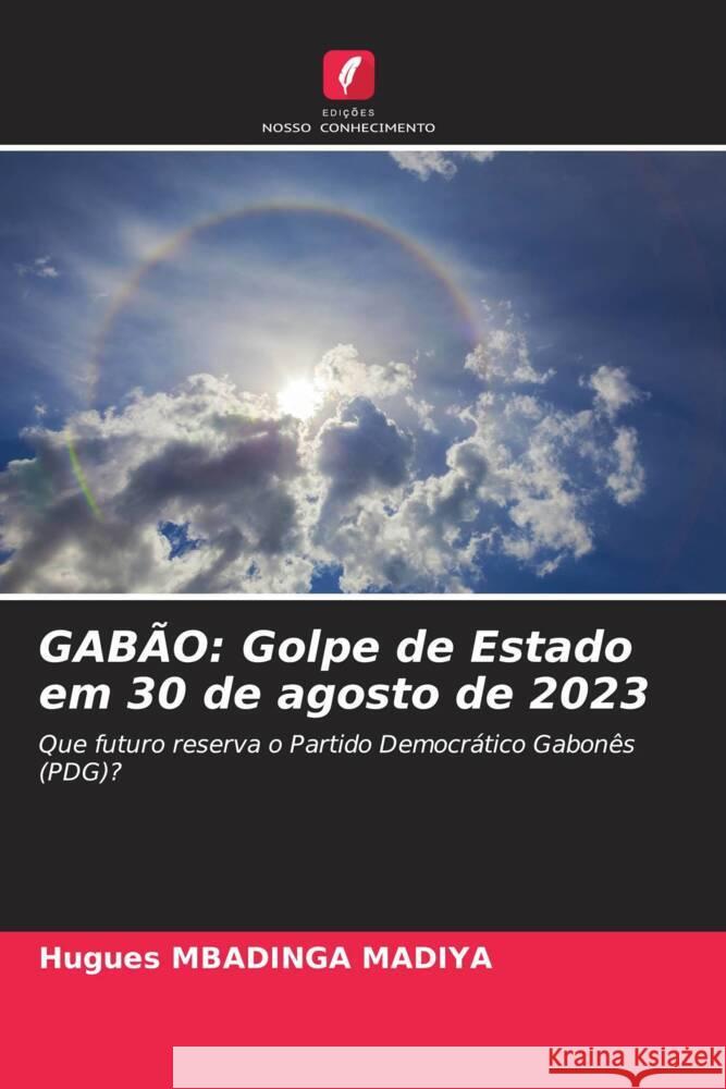 Gab?o: Golpe de Estado em 30 de agosto de 2023 Hugues Mbading 9786206657422 Edicoes Nosso Conhecimento