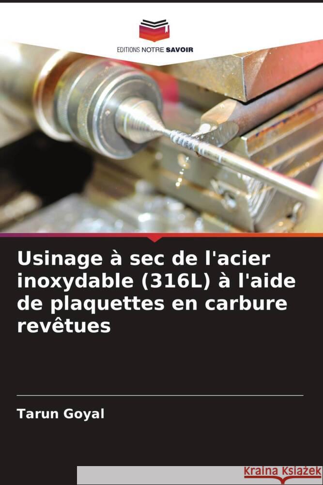 Usinage ? sec de l'acier inoxydable (316L) ? l'aide de plaquettes en carbure rev?tues Tarun Goyal 9786206657514