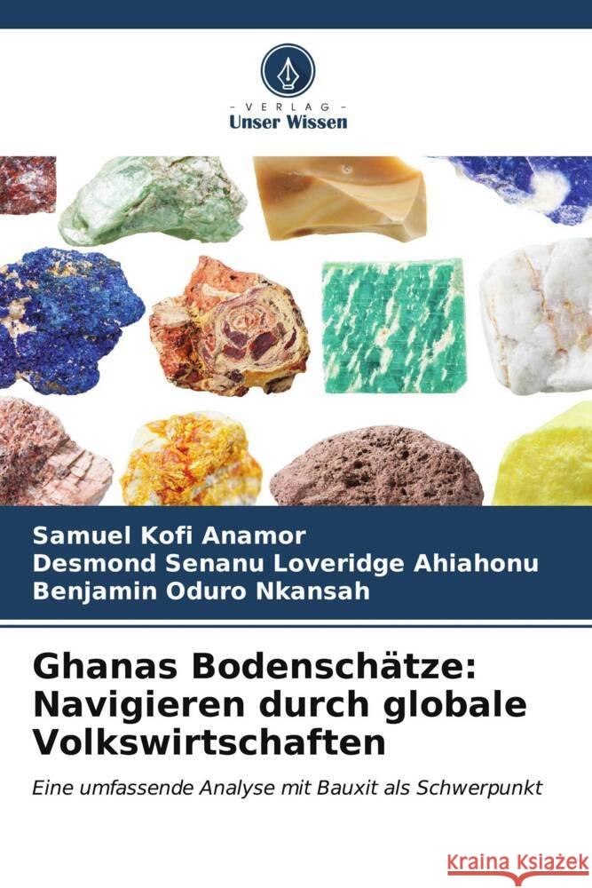 Ghanas Bodensch?tze: Navigieren durch globale Volkswirtschaften Samuel Kofi Anamor Desmond Senanu Loveridge Ahiahonu Benjamin Oduro Nkansah 9786206657552 Verlag Unser Wissen