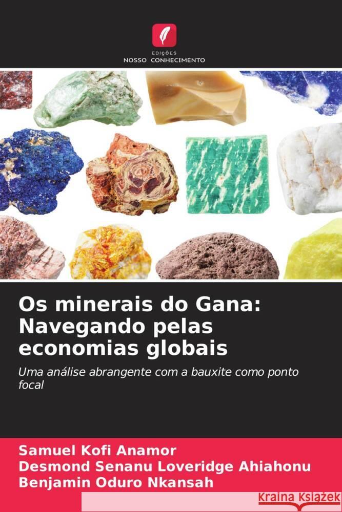 Os minerais do Gana: Navegando pelas economias globais Samuel Kofi Anamor Desmond Senanu Loveridge Ahiahonu Benjamin Oduro Nkansah 9786206657583 Edicoes Nosso Conhecimento