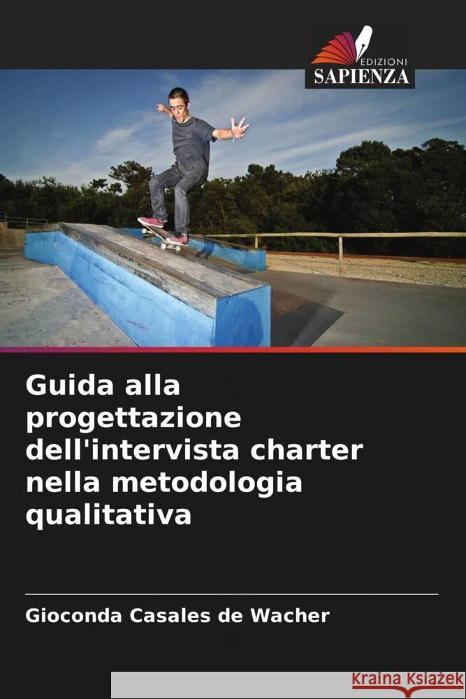 Guida alla progettazione dell'intervista charter nella metodologia qualitativa Gioconda Casale 9786206657835 Edizioni Sapienza