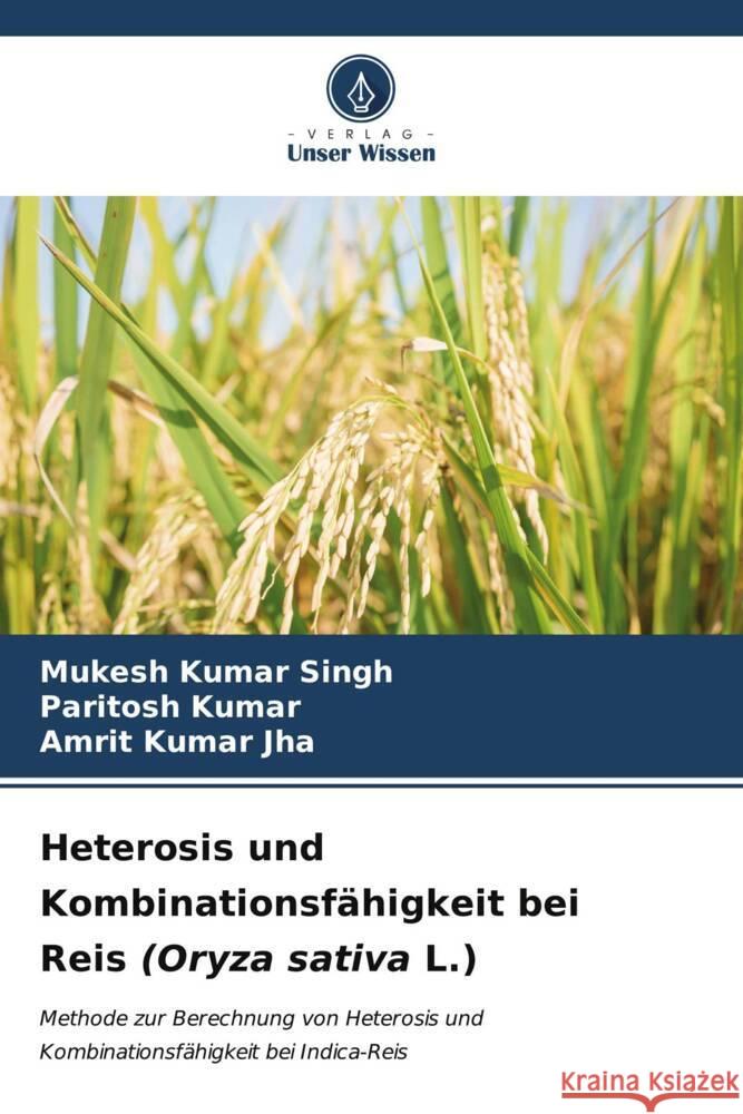 Heterosis und Kombinationsf?higkeit bei Reis (Oryza sativa L.) Mukesh Kumar Singh Paritosh Kumar Amrit Kumar Jha 9786206657859