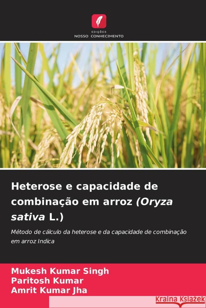 Heterose e capacidade de combina??o em arroz (Oryza sativa L.) Mukesh Kumar Singh Paritosh Kumar Amrit Kumar Jha 9786206657873