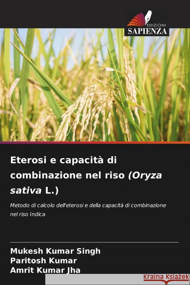 Eterosi e capacit? di combinazione nel riso (Oryza sativa L.) Mukesh Kumar Singh Paritosh Kumar Amrit Kumar Jha 9786206657880