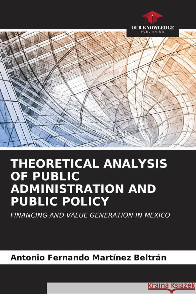 Theoretical Analysis of Public Administration and Public Policy Antonio Fernando Mart?ne 9786206658603