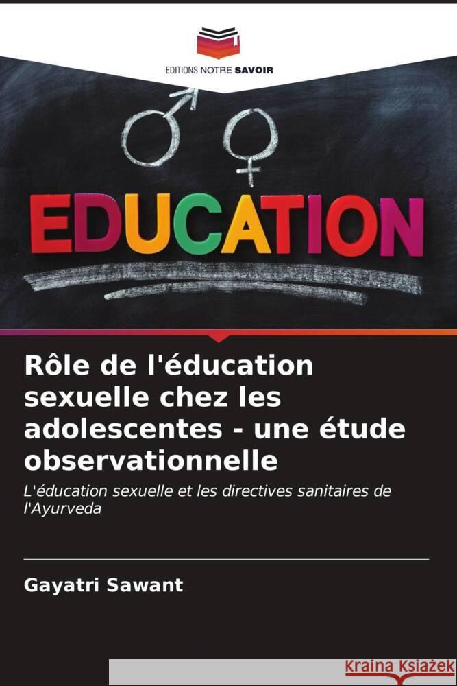 R?le de l'?ducation sexuelle chez les adolescentes - une ?tude observationnelle Gayatri Sawant 9786206658764