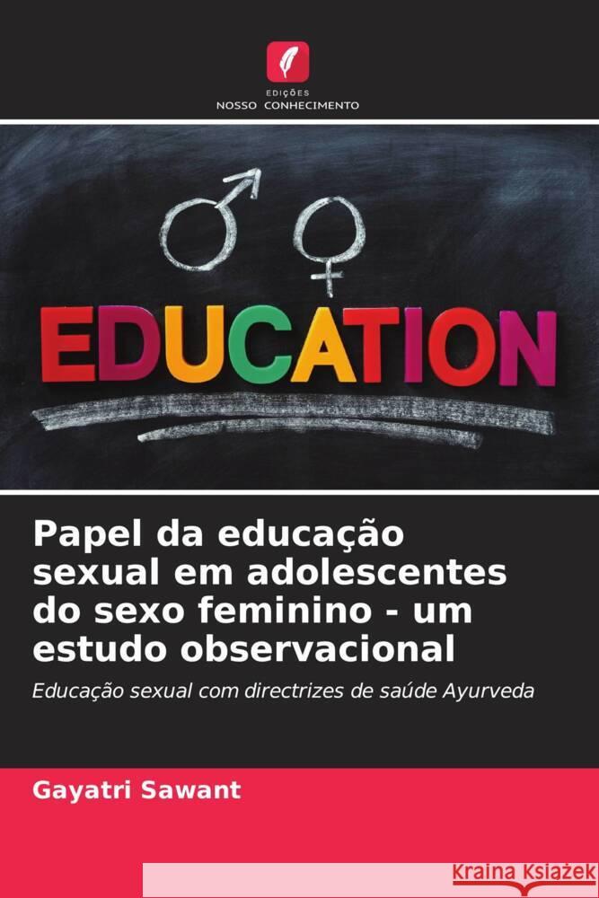 Papel da educa??o sexual em adolescentes do sexo feminino - um estudo observacional Gayatri Sawant 9786206658788