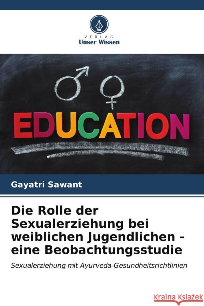 Die Rolle der Sexualerziehung bei weiblichen Jugendlichen - eine Beobachtungsstudie Gayatri Sawant 9786206658795