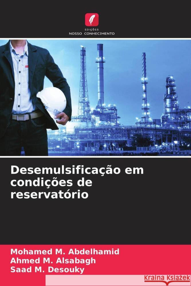 Desemulsifica??o em condi??es de reservat?rio Mohamed M Ahmed M Saad M 9786206658986