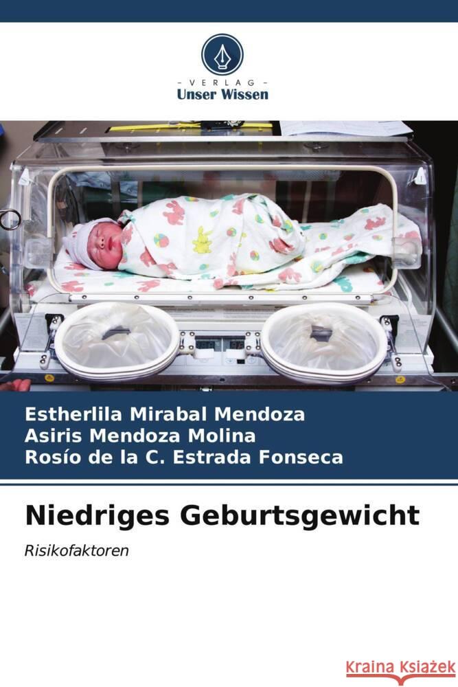 Niedriges Geburtsgewicht Estherlila Miraba Asiris Mendoz Ros?o de la C. Estrad 9786206659129 Verlag Unser Wissen