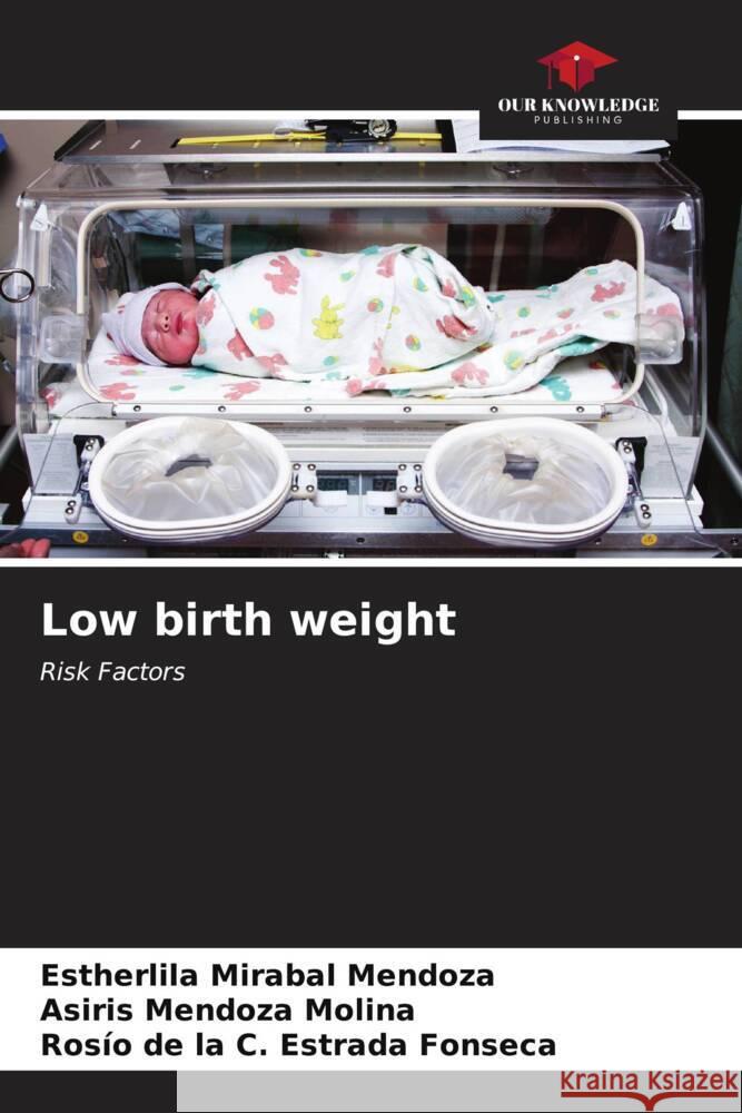 Low birth weight Estherlila Miraba Asiris Mendoz Ros?o de la C. Estrad 9786206659136 Our Knowledge Publishing