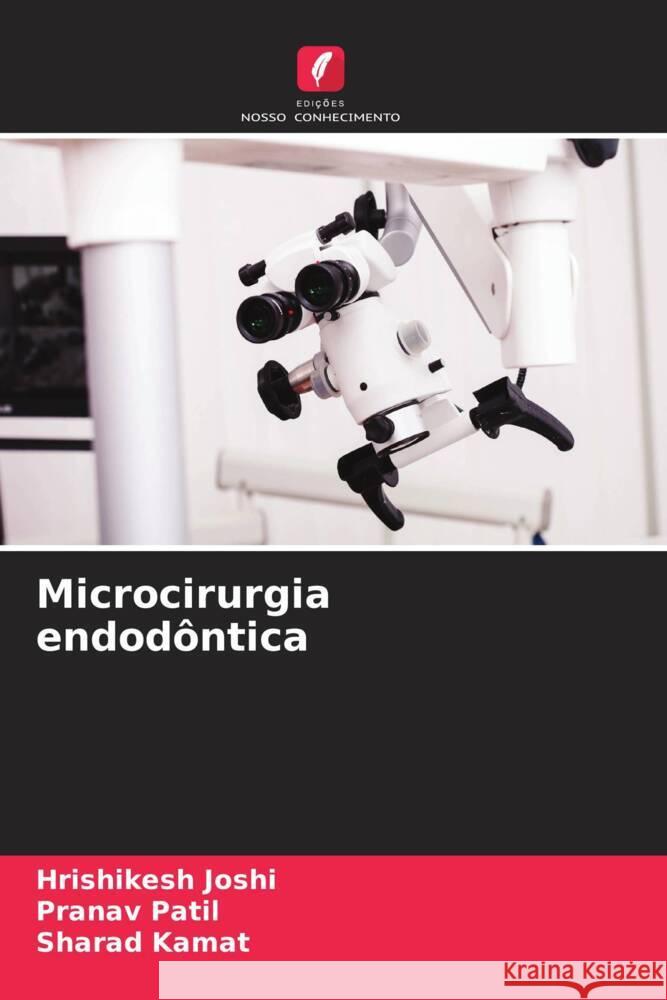 Microcirurgia endod?ntica Hrishikesh Joshi Pranav Patil Sharad Kamat 9786206659730