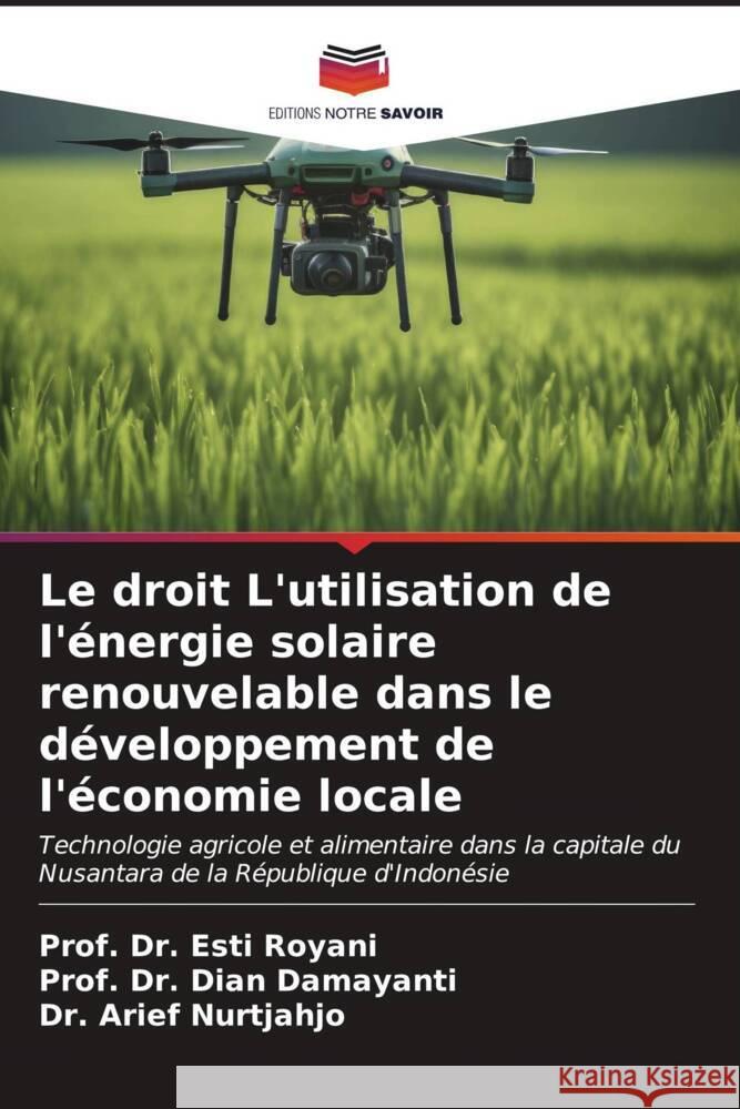 Le droit L'utilisation de l'?nergie solaire renouvelable dans le d?veloppement de l'?conomie locale Prof Esti Royani Prof Dian Damayanti Arief Nurtjahjo 9786206661382 Editions Notre Savoir