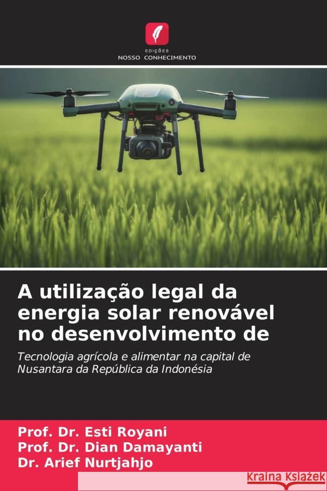 A utiliza??o legal da energia solar renov?vel no desenvolvimento de Prof Esti Royani Prof Dian Damayanti Arief Nurtjahjo 9786206661429 Edicoes Nosso Conhecimento