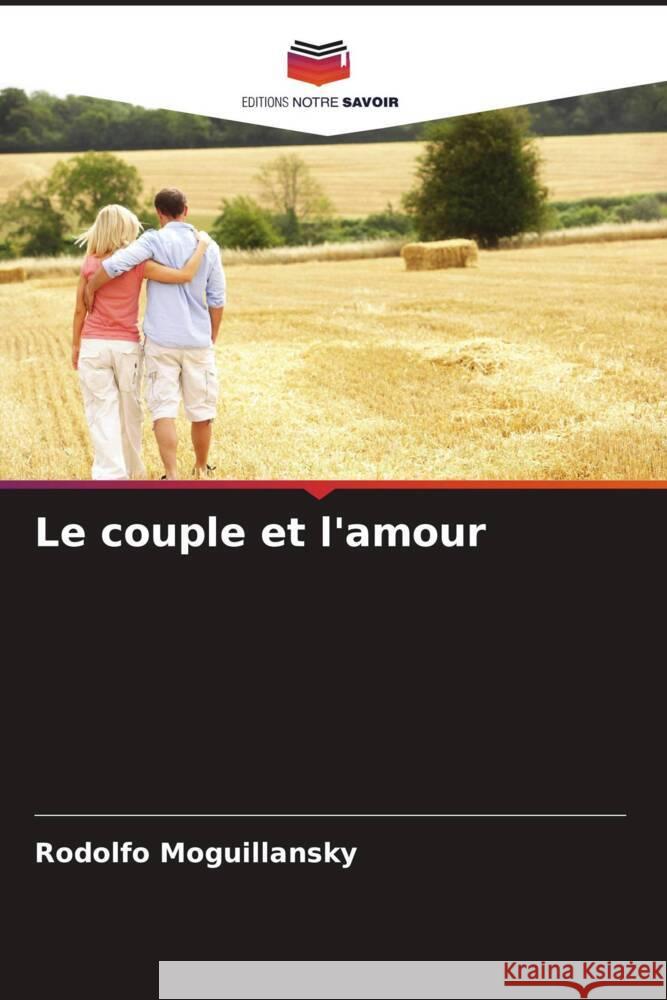 Le couple et l'amour Rodolfo Moguillansky 9786206661504 Editions Notre Savoir