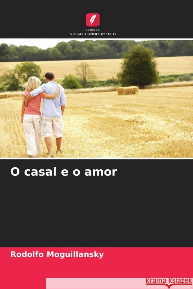 O casal e o amor Rodolfo Moguillansky 9786206661528 Edicoes Nosso Conhecimento