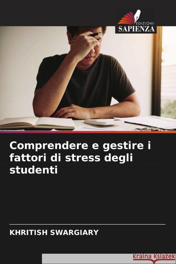 Comprendere e gestire i fattori di stress degli studenti Khritish Swargiary 9786206661672 Edizioni Sapienza